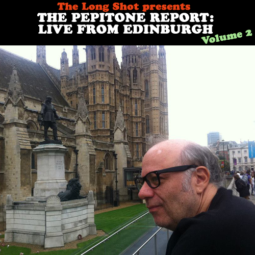 The Pepitone Report: Live from Edinburgh Volume 2