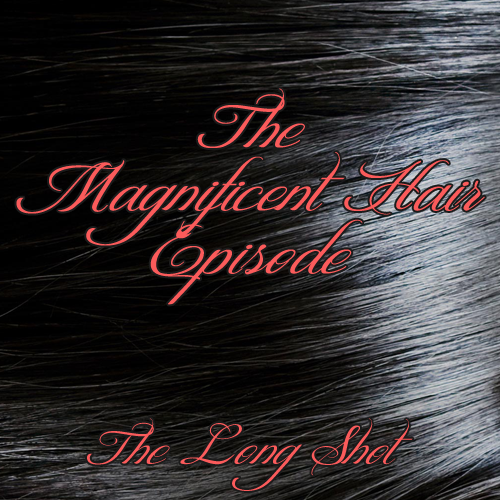 Episode #704: The Magnificent Hair Episode 
