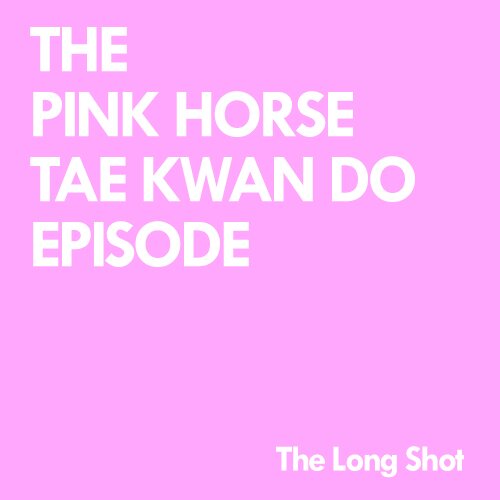 Episode #919: The Pink Horse Tae Kwon Do Episode