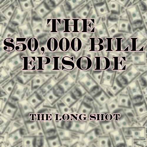 Episode #1002: The $50,000 Dollar Bill Episode