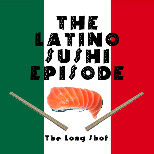 Episode #512: The Latino Sushi Episode 