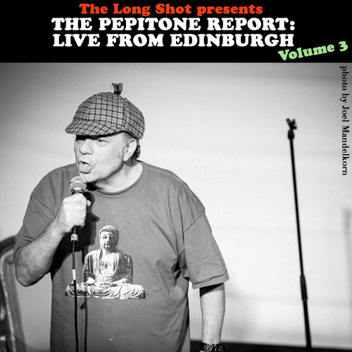 The Pepitone Report: Live from Edinburgh Volume 3