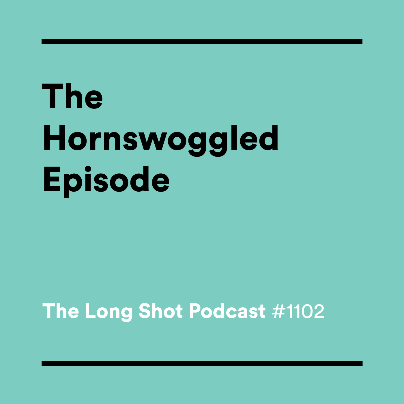 #1102 The Hornswoggled Episode