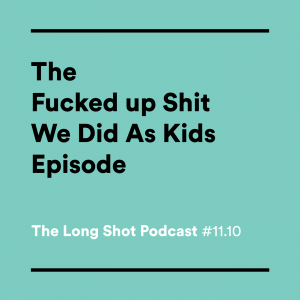 #11.10-The-F--ked-up-Sh-t-We-Did-As-Kids-Episode-with-Will-Carsola-and-Dave-Stewart