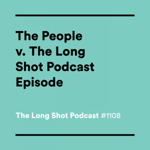 #1108-The-People-v.-The-Long-Shot-Podcast-Episode