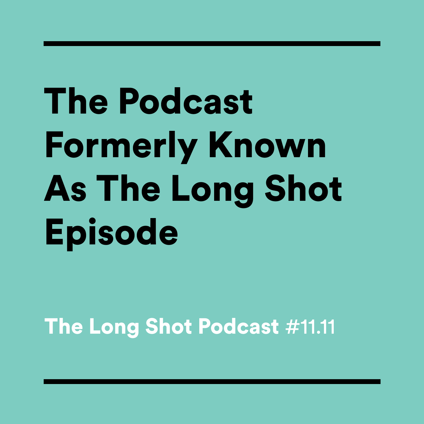 #11.11 The Podcast Formerly Known As The Long Shot Episode