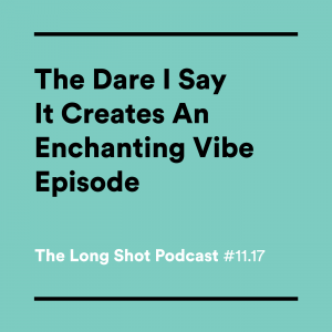 #11.17-The-Dare-I-Say-It-Creates-an-Enchanting-Vibe-Episode